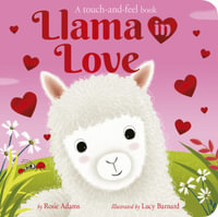 Llama in Love : A Touch-And-Feel Book - Rosie Adams