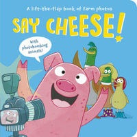 Say Cheese! : A Lift-The-Flap Book of Farm Photos - Sophie Aggett