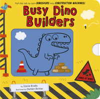 Busy Builders : Dinos at Work: Pull the Tab to Turn Dinosaurs Into Construction Machines! - Stacie Bradly