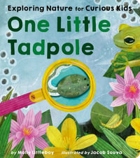 One Little Tadpole : Exploring Nature for Curious Kids - Molly Littleboy