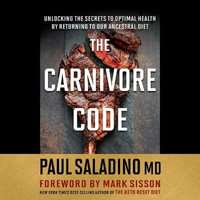 The Carnivore Code : Unlocking the Secrets to Optimal Health by Returning to Our Ancestral Diet - Library Edition - Paul Saladino