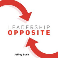 Leadership Opposite - Jeffrey Bush