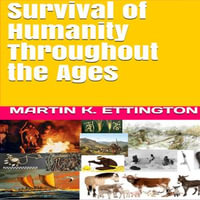 Survival of Humanity Throughout the Ages : The Human Survival Series : Book 4 - Martin K. Ettington