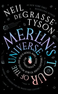 Merlin's Tour of the Universe, Revised and Updated for the Twenty-First Century : A Traveler's Guide to Blue Moons and Black Holes, Mars, Stars, and Ev - Neil Degrasse Tyson