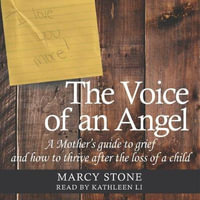 The Voice of an Angel : A Mother's Guide to Grief and How to Thrive After the Loss of a Child - Marcy Stone