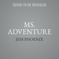 Ms. Adventure : My Wild Explorations in Science, Lava, and Life - Library Edition - Jess Phoenix