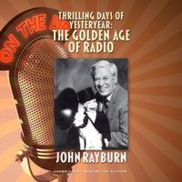 Thrilling Days of Yesteryear : The Golden Age of Radio - John Rayburn