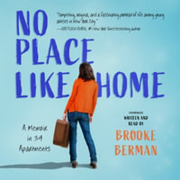 No Place Like Home : A Memoir in 39 Apartments - Brooke Berman