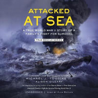 Attacked at Sea : A True World War II Story of a Family's Fight for Survival; Library Edition - Michael J. Tougias