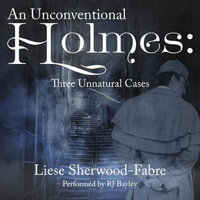 An Unconventional Holmes : Three Unnatural Cases - Liese Sherwood-Fabre