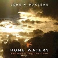 Home Waters Lib/E : A Chronicle of Family and a River - John N. MacLean