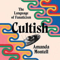 Cultish : The Language of Fanaticism - Library Edition - Amanda Montell