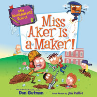 Miss Aker Is a Maker! : My Weirder-est School - Dan Gutman