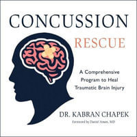 Concussion Rescue : A Comprehensive Program to Heal Traumatic Brain Injury - Rick Adamson