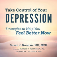 Take Control of Your Depression Lib/E : Strategies to Help You Feel Better Now - Susan J. Noonan