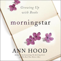 Morningstar Lib/E : Growing Up with Books - Ann Hood