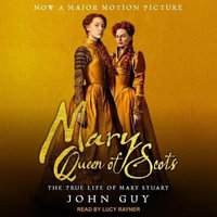 Mary Queen of Scots : The True Life of Mary Stuart - John Guy