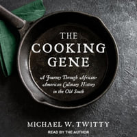 The Cooking Gene : A Journey Through African-American Culinary History in the Old South - Michael W. Twitty