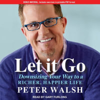 Let It Go Lib/E : Downsizing Your Way to a Richer, Happier Life - Peter Walsh