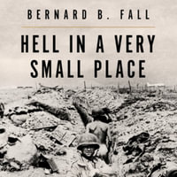 Hell in a Very Small Place : The Siege of Dien Bien Phu - Bernard B. Fall