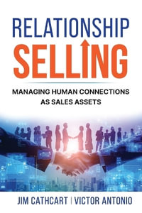 Relationship Selling : Managing Human Connections as Sales Assets - Jim Cathcart