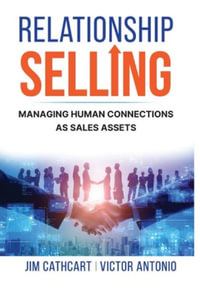 Relationship Selling : Managing Human Connections as Sales Assets - Jim Cathcart