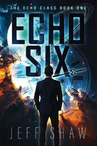 Echo Six : The Echo Class - Jeff Shaw