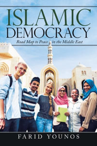 Islamic Democracy : Road Map to Peace in the Middle East - Farid Younos