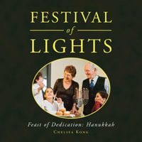 Festival of Lights : Feast of Dedication: Hanukkah - Chelsea Kong