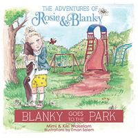 Blanky Goes to the Park : The Adventures of Rosie and Blanky - Mimi & Kiki Wakelam