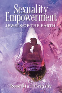 Sexuality Empowerment : Jewels of the Earth - Rose Mari Grigsby