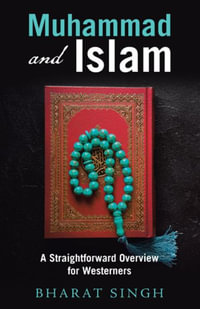 Muhammad and Islam : A Straightforward Overview for Westerners - Bharat Singh