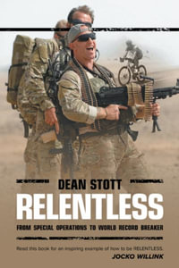 Relentless : Dean Stott: from Special Operations to World Record Breaker - Dean Stott