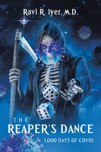 The Reaper's Dance : 1,000 Days of COVID - Ravi R. Iyer M.D.