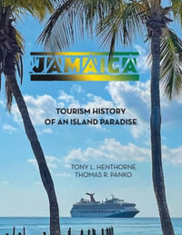 Jamaica : Tourism History of an Island Paradise - Tony L. Henthorne