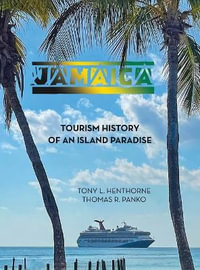 Jamaica : Tourism History of an Island Paradise - Tony L. Henthorne