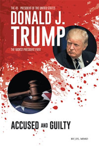 Donald J. Trump : Accused & Guilty - J.P.L. Mimo