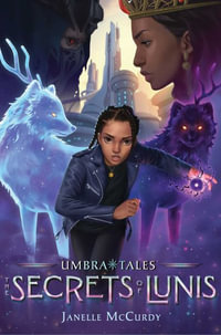 The Secrets of Lunis : Umbra Tales - Janelle McCurdy