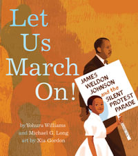 Let Us March On! : James Weldon Johnson and the Silent Protest Parade - Yohuru Williams