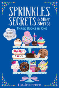 Sprinkles, Secrets & Other Stories : It's Raining Cupcakes; Sprinkles and Secrets; Frosting and Friendship - Lisa Schroeder