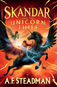 Skandar and the Unicorn Thief : Skandar - A. F. Steadman