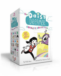 The Daisy Dreamer Complete Collection : Daisy Dreamer and the Totally True Imaginary Friend; Daisy Dreamer and the World of Make-Believe; Sparkle Fairi - Holly Anna