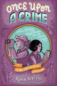 Once Upon a Crime : Delicious Mysteries and Deadly Murders from the Detective Society - Robin Stevens