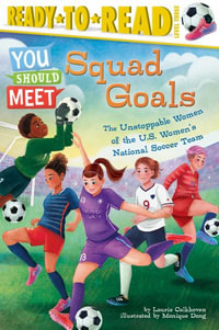 Squad Goals : The Unstoppable Women of the Us Women's National Soccer Team (Ready-To-Read Level 3) - Laurie Calkhoven