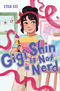 Gigi Shin Is Not a Nerd : Gigi Shin - Lyla Lee