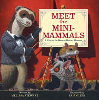 Meet the Mini-Mammals : A Night at the Natural History Museum - Melissa Stewart