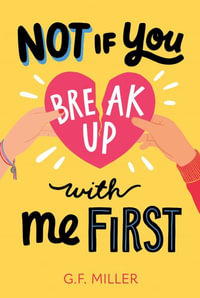 Not If You Break Up with Me First - G. F. Miller