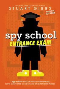 Spy School Entrance Exam : A Spy School Book of Devious Word Searches, Clever Crosswords, Sly Sudoku, and Other Top Secret Puzzles! - Stuart Gibbs