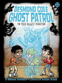 I'm Your Biggest Phantom : Desmond Cole Ghost Patrol - Andres Miedoso