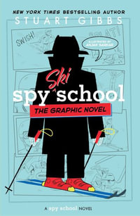 Spy Ski School the Graphic Novel : Spy School the Graphic Novel - Stuart Gibbs